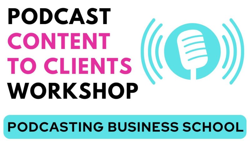 Podcast Content To Clients Workshop