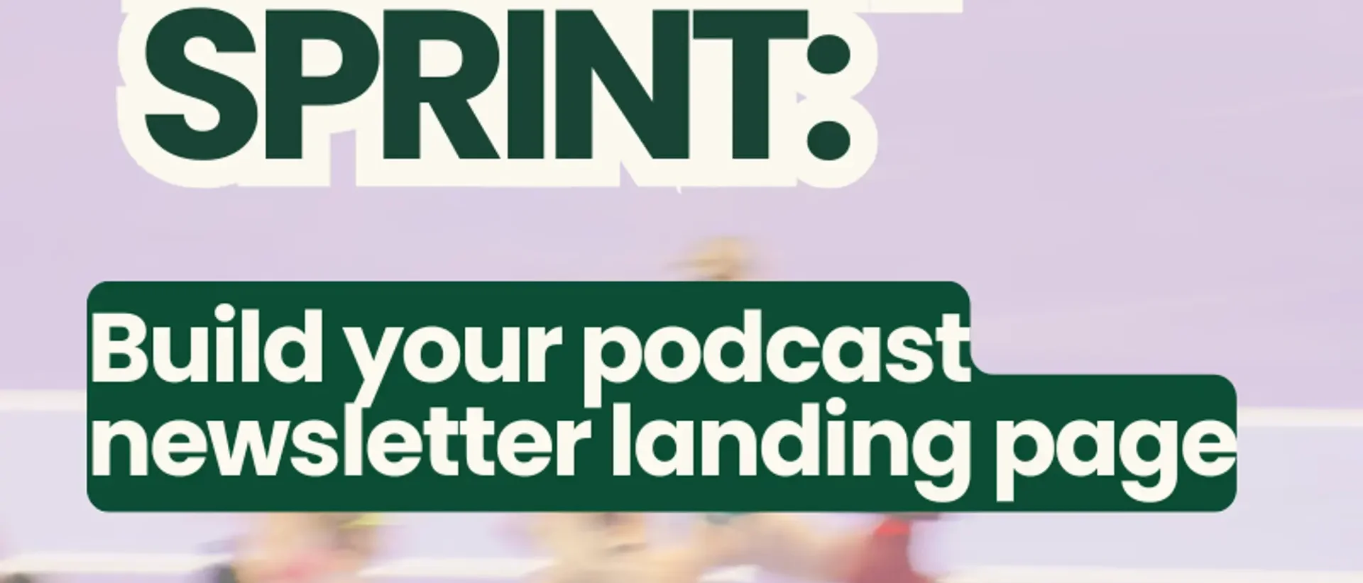 🚀Launch Sprint: Build Your Podcast Newsletter Landing Page