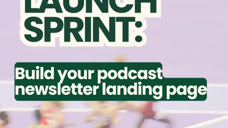 🚀Launch Sprint: Build Your Podcast Newsletter Landing Page