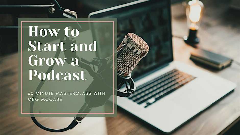 How to Start and Grow your Podcast