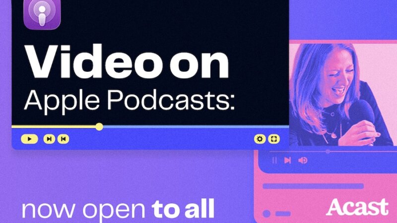 Acast Opens Video Publishing on Apple Podcasts to All Creators