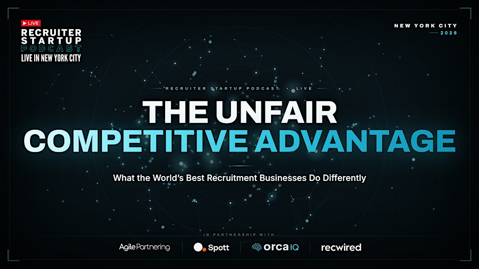 Recruiter Startup Podcast Live in NYC: The Unfair Competitive Advantage